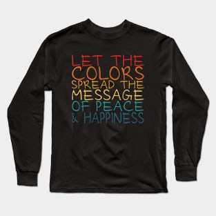 Let the colors spread message of peace and happiness | Spread Positivity Long Sleeve T-Shirt